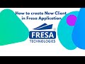 How to Create new Client in Fresa Application