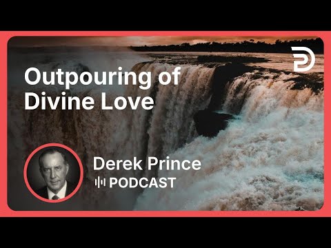 Outpouring of Divine Love | Part 9 - The Holy Spirit in You | Derek Prince