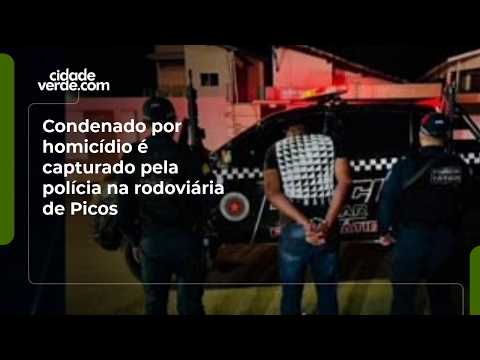 Condenado por homicídio é capturado pela polícia na rodoviária de Picos