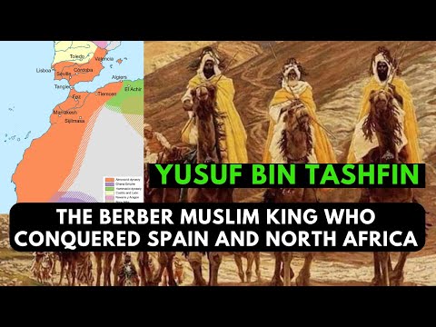 YUSUF BIN TASHFIN, The Berber Muslim King Who Conquered Spain & North Africa