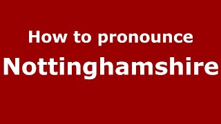How to pronounce Nottinghamshire