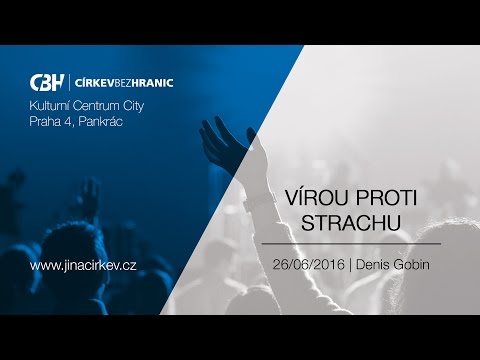 2016/06/26 CBH - Vírou proti strachu - Denis Gobin