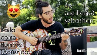 Baila como Hombre (Acústico TDH) - (me llamo) Sebastián