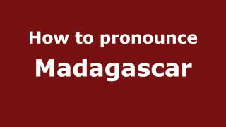 How to pronounce Madagascar