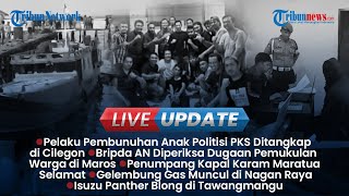 LIVE UPDATE: Pelaku Pembunuhan Anak Politisi PKS Tertangkap, Warga Maros Dikeroyok Oknum Polisi