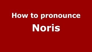 How to pronounce Noris