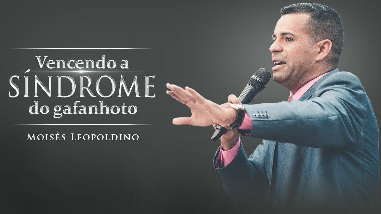 Vencendo a Síndrome do gafanhoto - Pr. Moisés Leopoldino