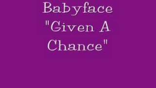 Babyface--- &quot;Given A Chance&quot;