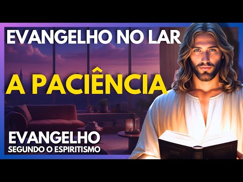A PACIÊNCIA | Evangelho no Lar Virtual