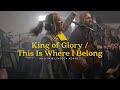 King of Glory / This Is Where I Belong 