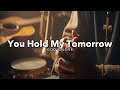 You Hold My Tomorrow Official Lyric Video