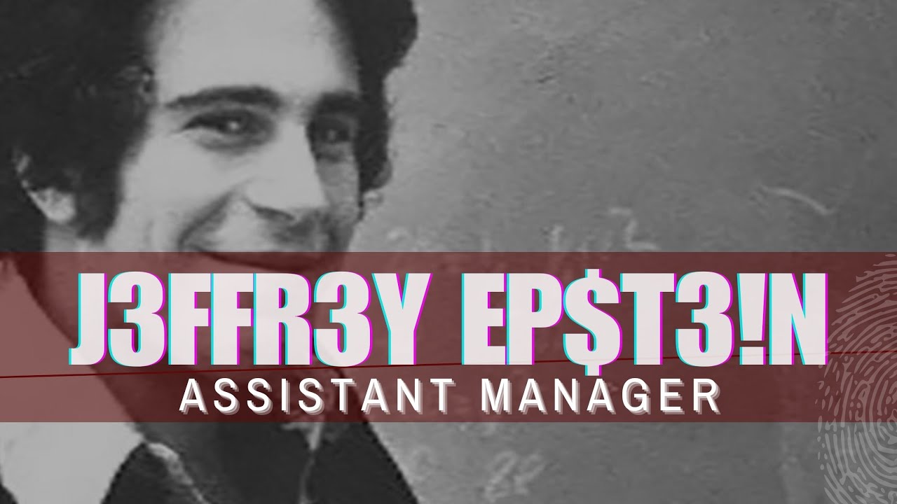 pt3 Jeff Epstein : Assistant Manager