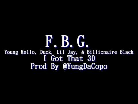 F.B.G. Young Mello x Duck x Lil Jay x Billionaire Black - I Got That 30 (HQ SONG)