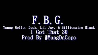 F.B.G. Young Mello x Duck x Lil Jay x Billionaire Black - I Got That 30 (HQ SONG)