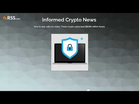 How to stay safe on-chain: Three crypto users lose $876K within hours