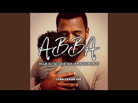 Abba hoje eu sei que sou amado por ti