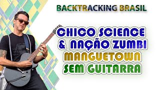 Manguetown - Chico Science &amp; Nação Zumbi - Backtracking sem Guitarra