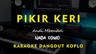 Download lagu PIKIR KERI // Andi Mbendol // KARAOKE DANGDUT KOPLO NADA COWO ( MALE ) mp3