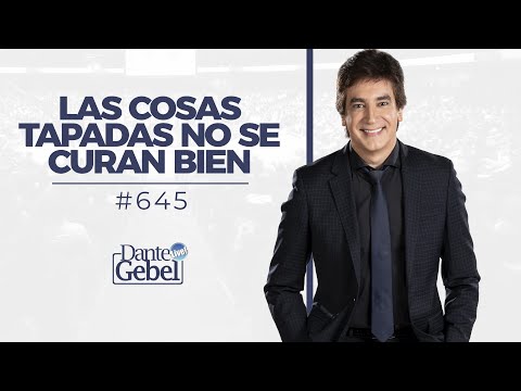 Dante Gebel #645 | Covered things don't heal well