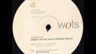 Takaaki Itoh - We are the attack - Nobody Can Take What Everybody Owns EP - WOLS 02