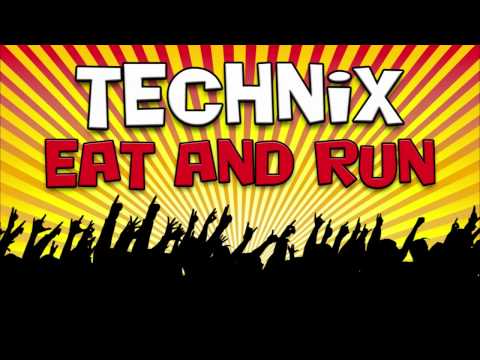 Technix // Eat and run