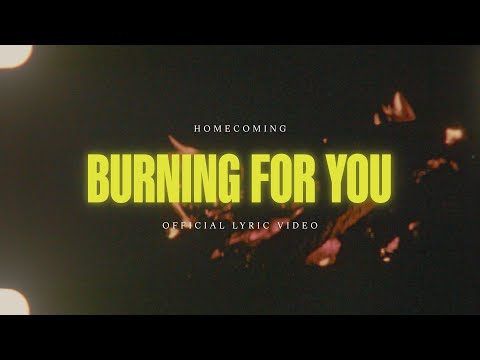 Burning For You - HOMECOMING