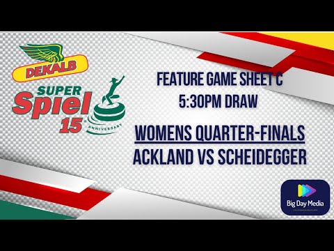 ACKLAND VS SCHEIDEGGER WOMESNS QUARTER FINALS - 2022 DEKALB SuperSpiel  SHEET C