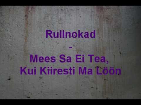 Rullnokad - Mees Sa Ei Tea, Kui Kiiresti Ma Löön