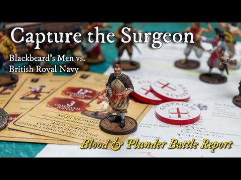 Capture the Surgeon! - Blood & Plunder Battle Report: Blackbeard vs. Royal British Navy
