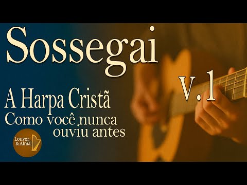 SOSSEGAI - Versão 1 - HARPA CRISTÃ HINO 578 | LOUVOR & ALMA