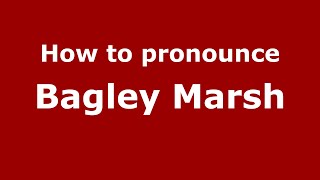 How to pronounce Bagley Marsh