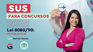 SUS para Concursos 2025: A Lei 8080/90 na sua prova! com Natale Souza