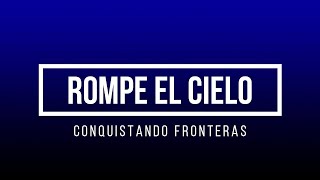 ROMPE EL CIELO - CONQUISTANDO FRONTERAS [LETRA]