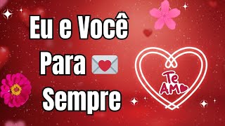 Eu e Você Para Sempre 💌 | Uma Linda Mensagem de Amor Emocionante 💝