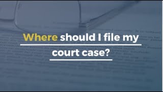 Where should I file my court case?