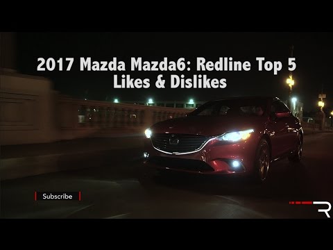 2017 Mazda Mazda6 – Redline: Top 5 Likes & Dislikes