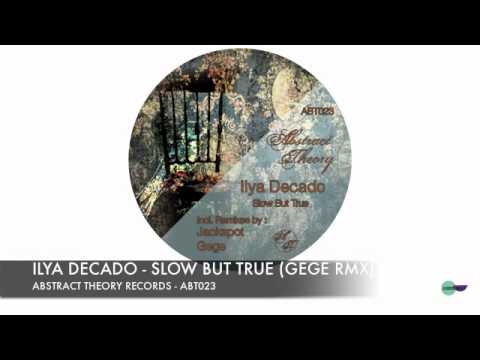 Ilya Decado - Slow But True (Gege Remix) - (SLOW BUT TRUE - ABT023)