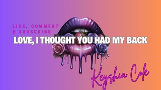 KEYSHIA COLE - LOVE, I THOUGHT YOU HAD MY BACK (LYRICS)
