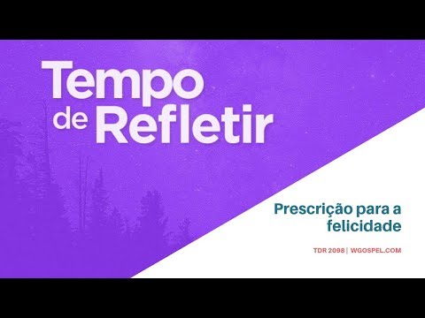 Tempo de Refletir 2098 - Prescrição para a felicidade