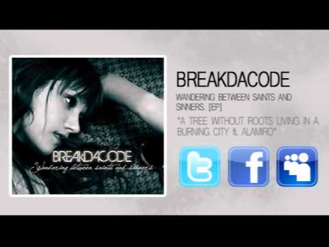 Breakdacode - A tree without roots living in a burning city. [LYRICS]