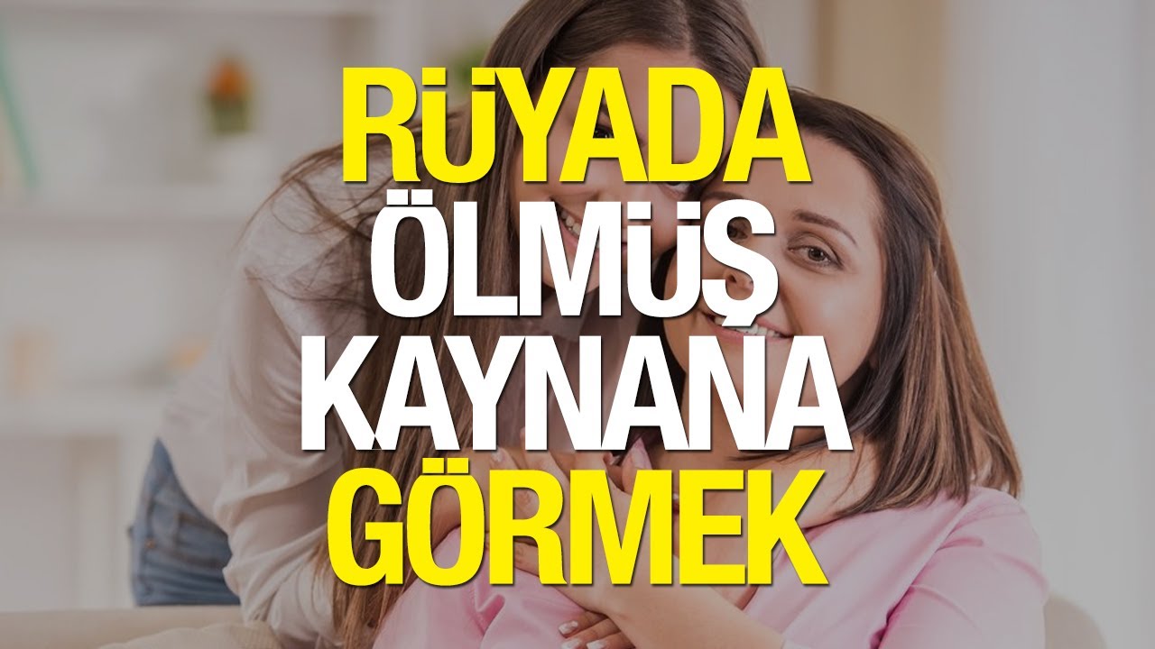 Rüyada Ölmüş Kaynanayı Görmek Ne Anlama Gelir Rüyada Ölmüş Kayınvalideyi Canlı Görmek...