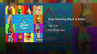 Stop smoking black and milds - ugly god