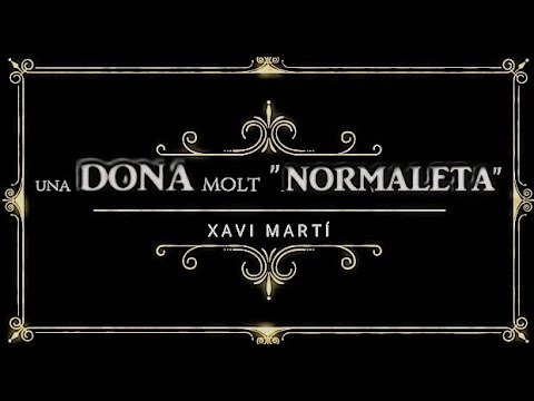 Xavi Martí - Una dona molt normaleta (Cançó original + autovideoclip)