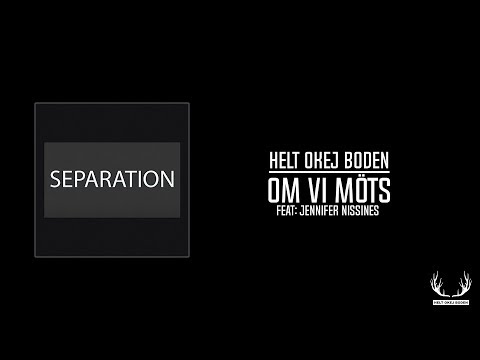 07 Helt Okej Boden ft  Jennifer Nissinen   Om vi möts