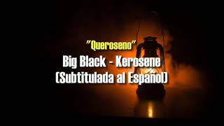 Big Black - Kerosene (Subtítulos en Ingles y Español)