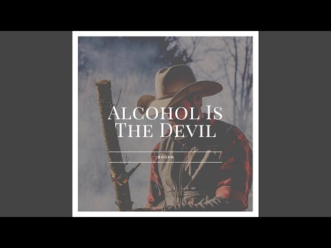 Alcohol Is the Devil