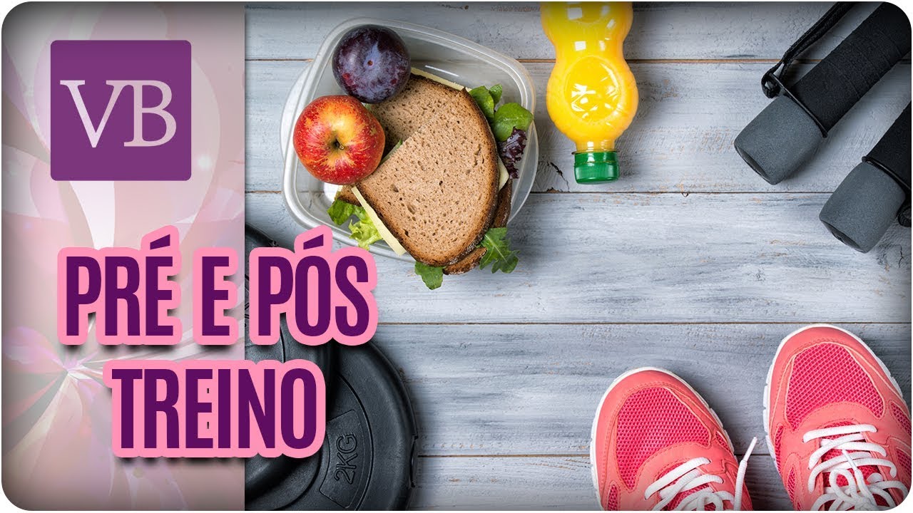 Pré e Pós Treino Para Cada Atividade Física - Você Bonita (17/01/18)
