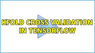 Download the video "KFold cross validation in Tensorflow (2 Solutions!!)"