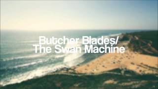 Butcher Blades/ - The Swan Machine