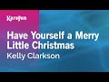 Karaoke Have Yourself a Merry Little Christmas - Kelly Clarkson *